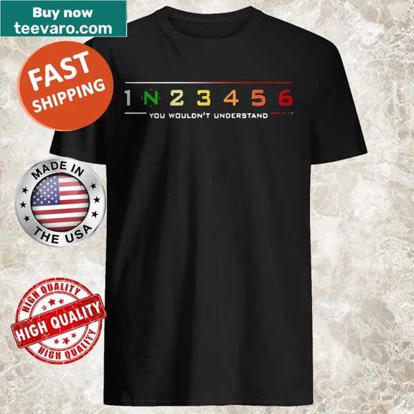 Shirt with the phrase '1 N 2 3 4 5 6 You Wouldn’t Understand'