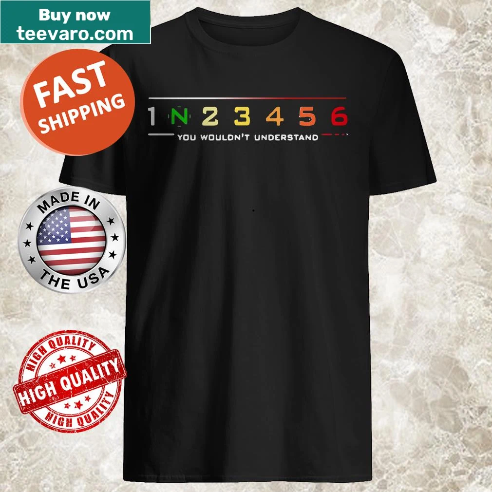 Shirt with the phrase '1 N 2 3 4 5 6 You Wouldn’t Understand'