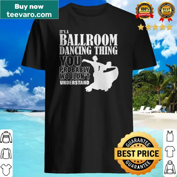 Ballroom dance themed T-shirt with It's A Ballroom Dancing Thing slogan