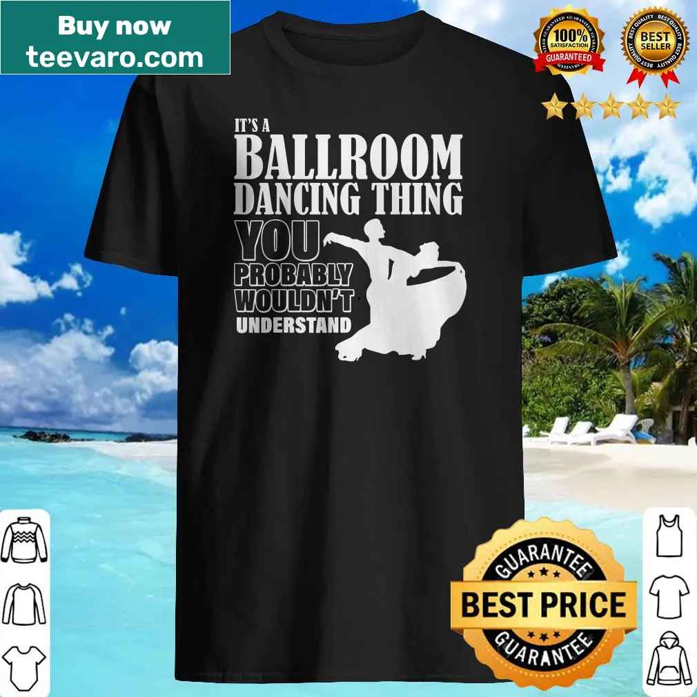 Ballroom dance themed T-shirt with It's A Ballroom Dancing Thing slogan