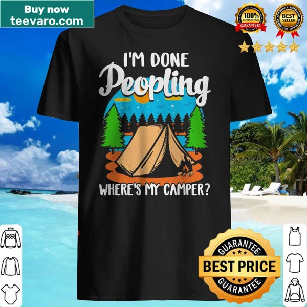 Humorous camping shirt with the phrase 'I’m done peopling, where’s my camper?'