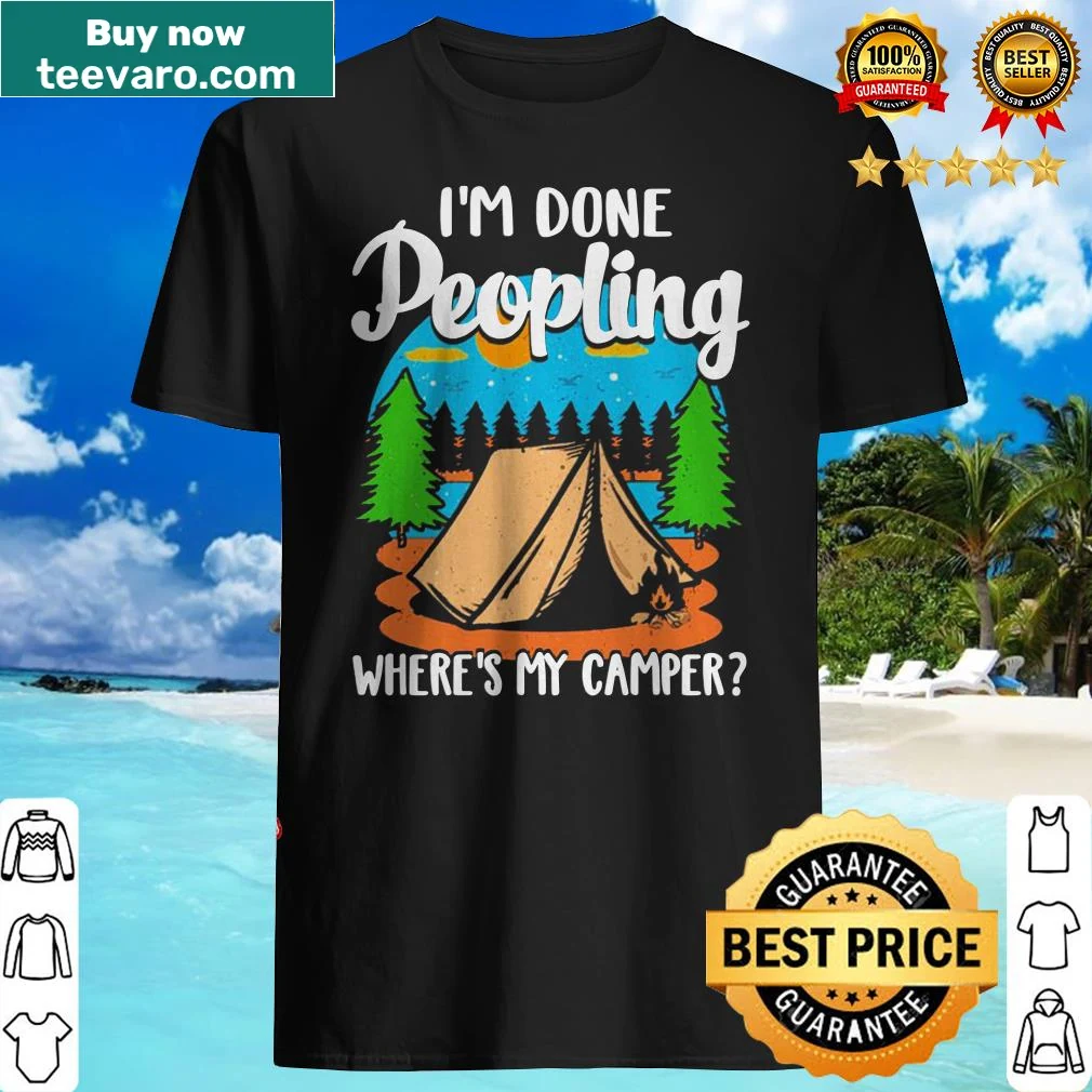 Humorous camping shirt with the phrase 'I’m done peopling, where’s my camper?'