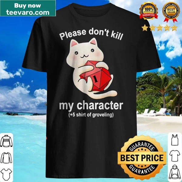Funny shirt with the text Cat Please Don’t Kill My Character