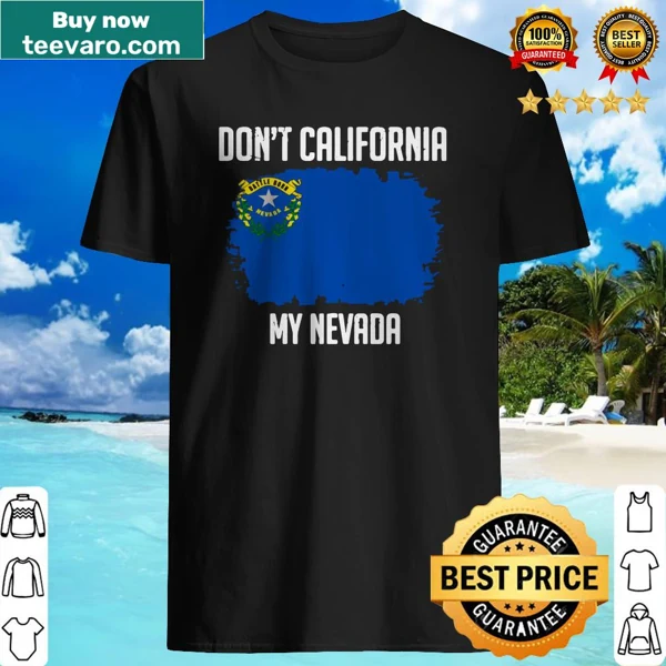 Nevada flag themed shirt with the phrase 'Don’t California My Nevada'