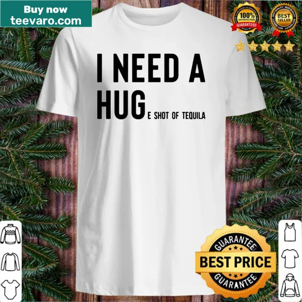 Funny shirt with text about needing tequila