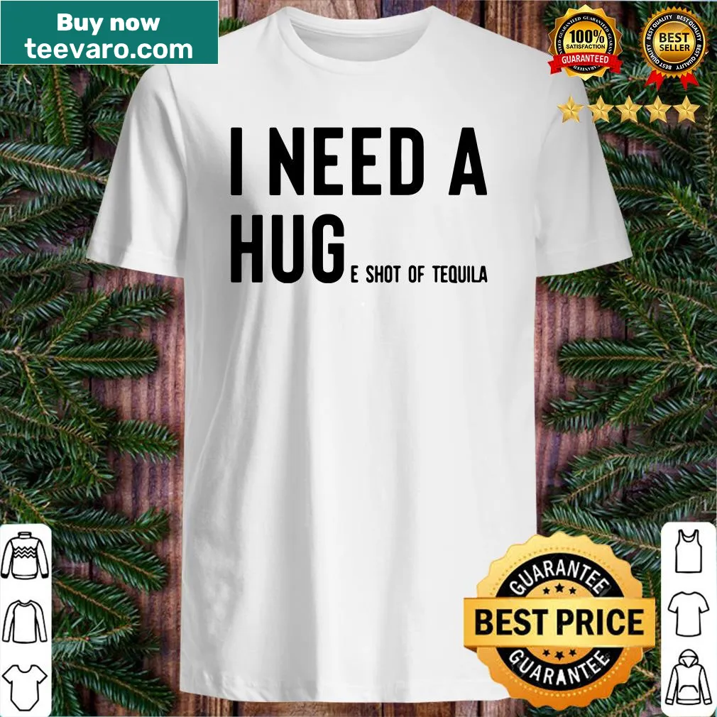 Funny shirt with text about needing tequila