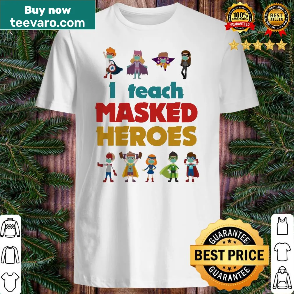 Inspirational I teach Masked Heroes shirt for teachers