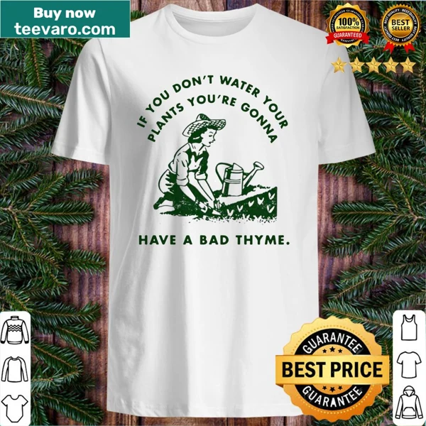 Witty t-shirt featuring a pun about watering plants and thyme