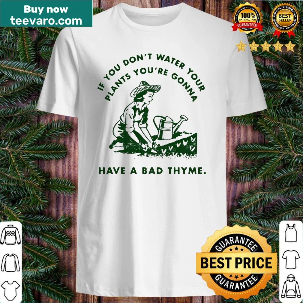Witty t-shirt featuring a pun about watering plants and thyme