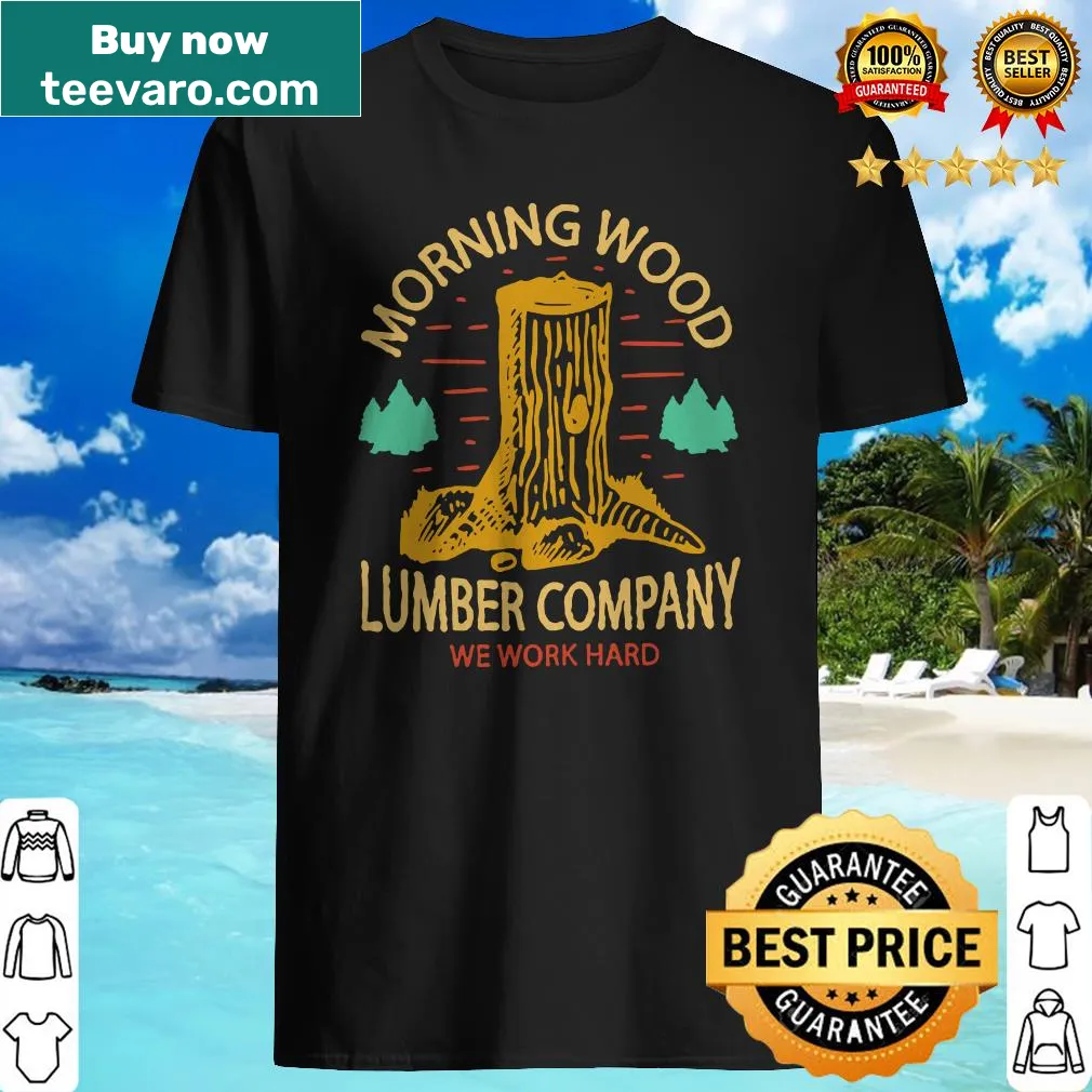 Shirt with text 'We Work Hard' in a bold font for lumber enthusiasts
