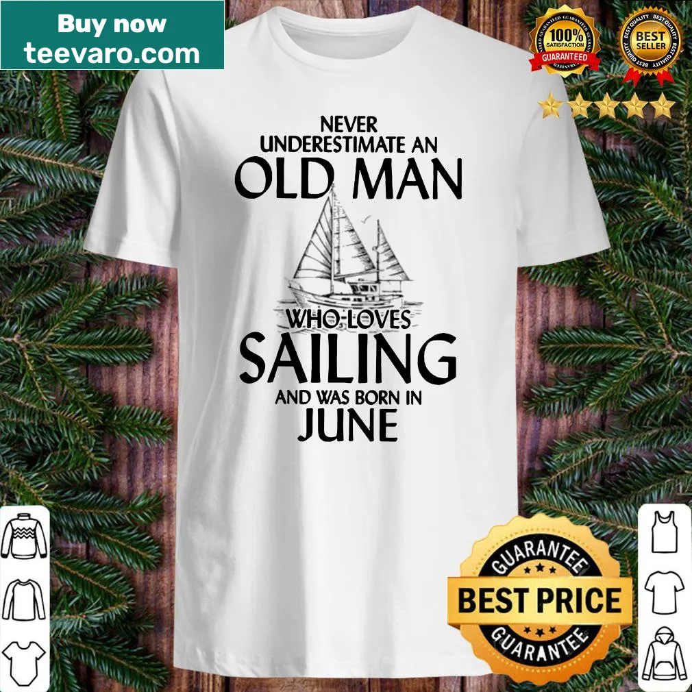 Sailing-themed shirt for older men born in June with a bold statement.