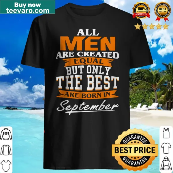 Text design stating All Men Are Created Equal But Only The Best Are Born In September.