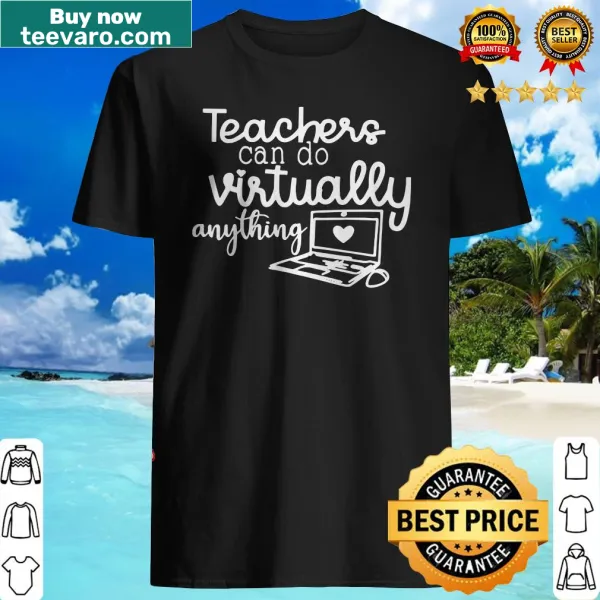 Teacher shirt with text 'Teachers Can Do Virtually Anything'