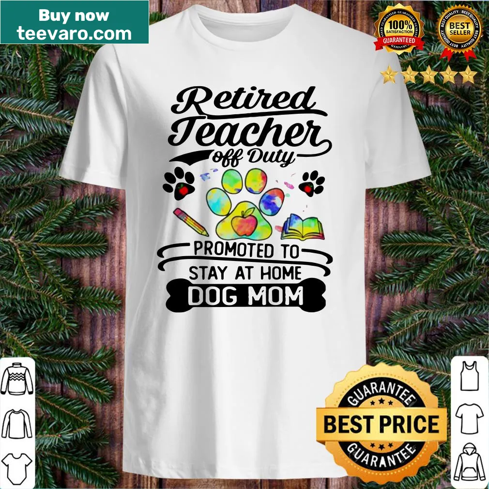 Shirt celebrating retired teachers turned stay-at-home dog moms