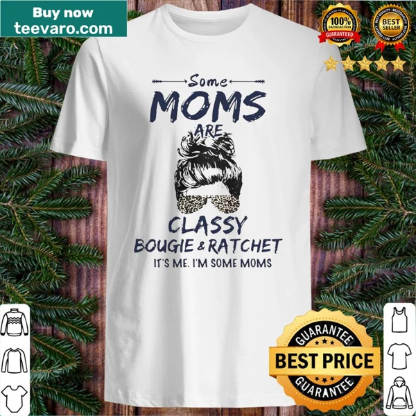 Funny mom shirt with typography about being classy bougie and ratchet