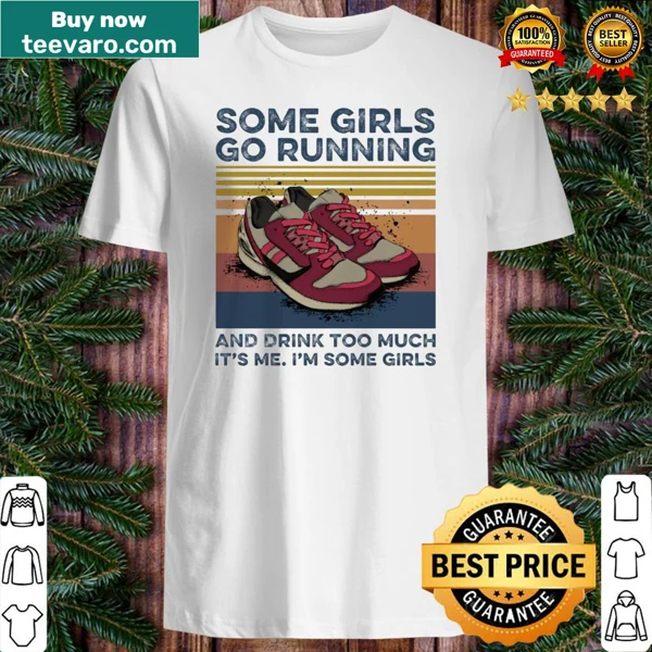 Playful shirt stating Some girls go running and drink too much