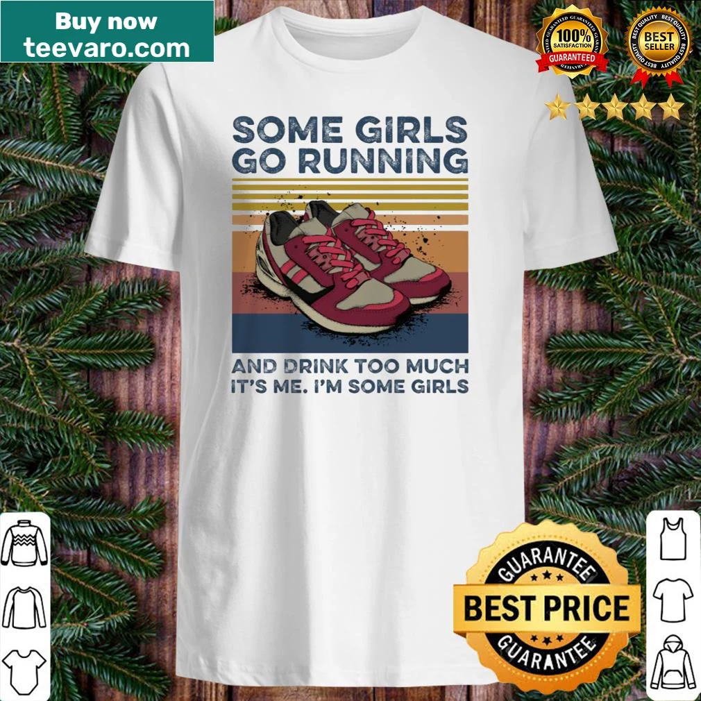 Playful shirt stating Some girls go running and drink too much