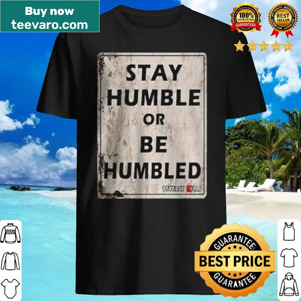Inspirational t-shirt with the saying 'Stay humble or be humbled'