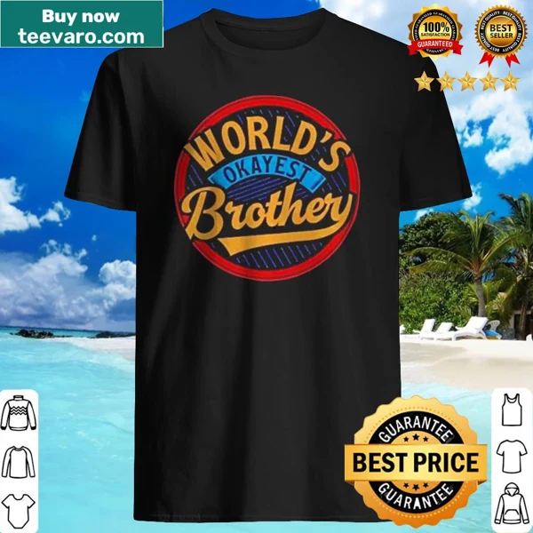 Humorous shirt that reads 'World’s okayest brother'