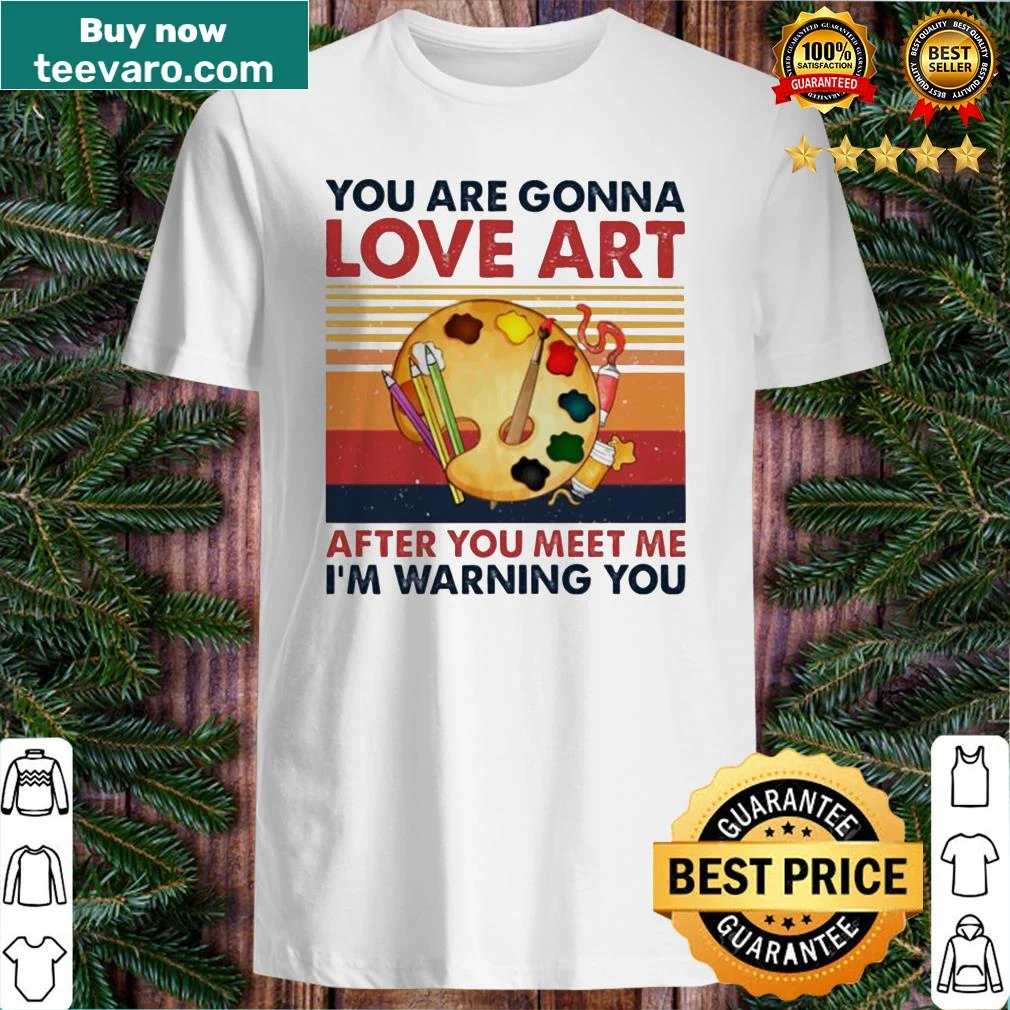 Vintage-style shirt with the phrase about art and meeting the wearer