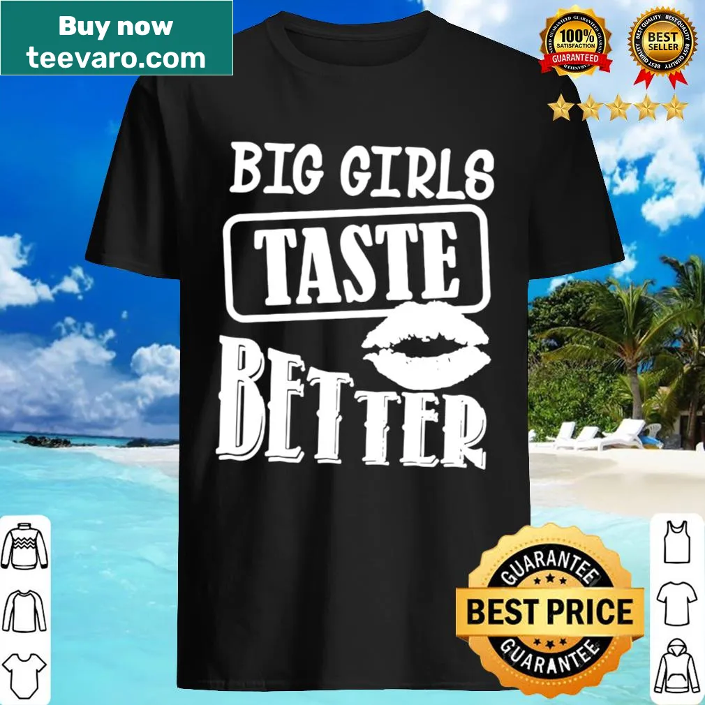 Playful typography tee with the phrase 'Big Girls Taste Better'