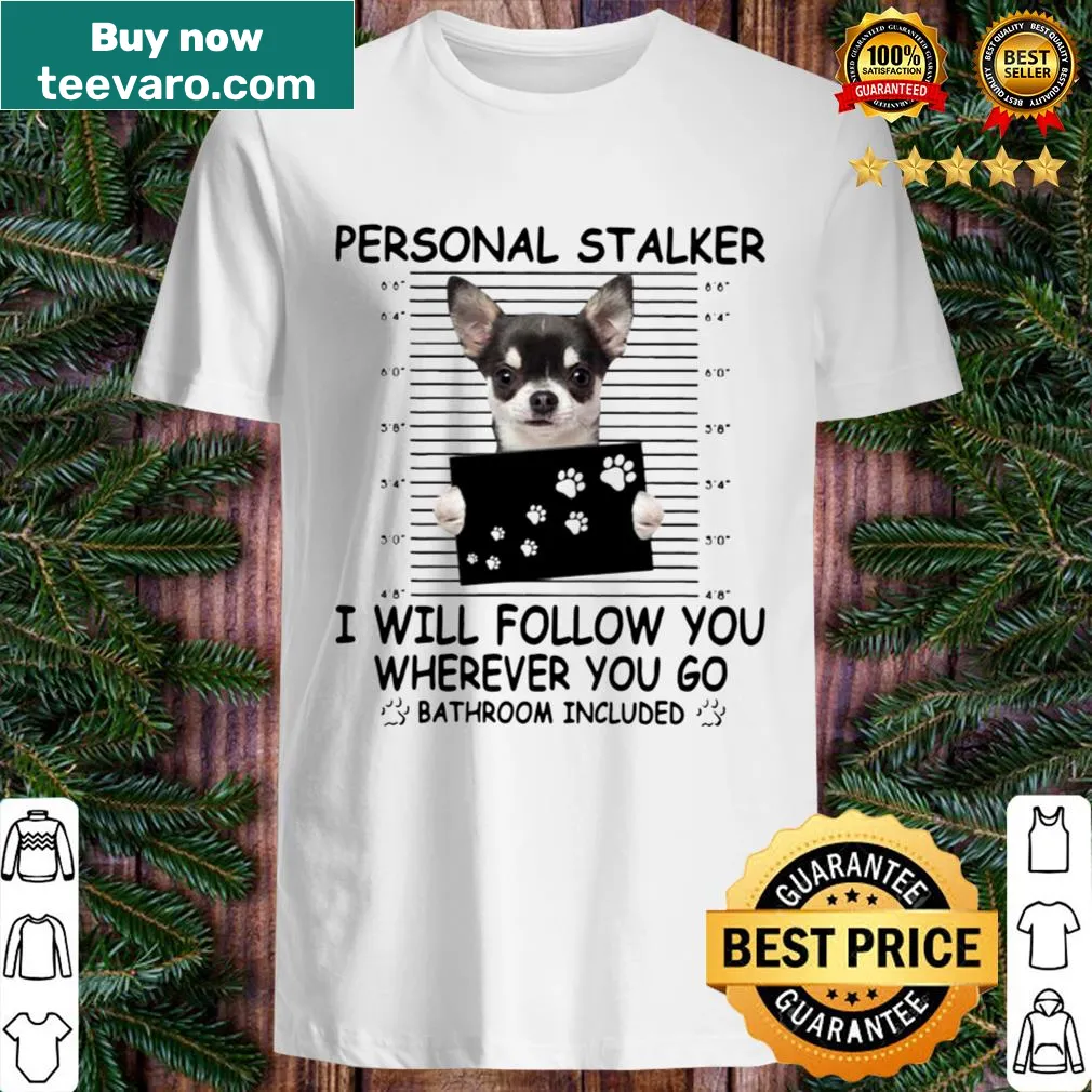 Funny T-shirt with 'I Will Follow You Wherever You Go' for dog lovers
