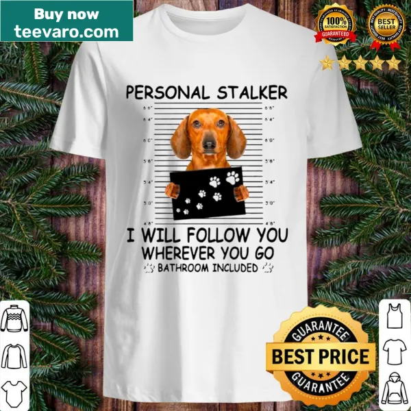 Cute shirt featuring an illustration of a dachshund and humorous stalker phrase.