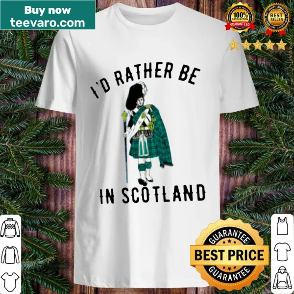 Shirt with text 'I'D RATHER BE IN SCOTLAND'