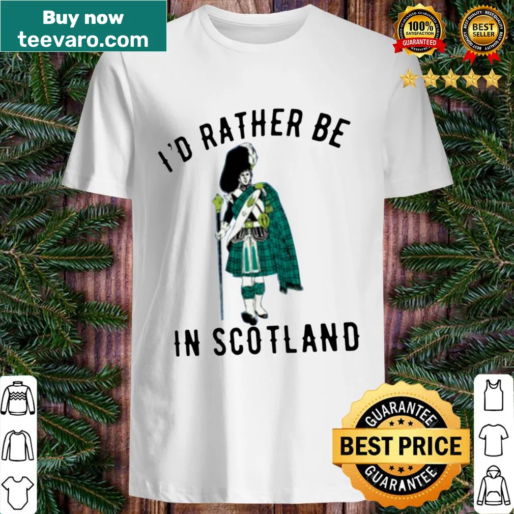 Shirt with text 'I'D RATHER BE IN SCOTLAND'