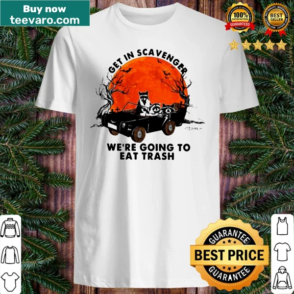 Halloween shirt with a raccoon and text 'Get In Scavenger We’re Going To Eat Trash'
