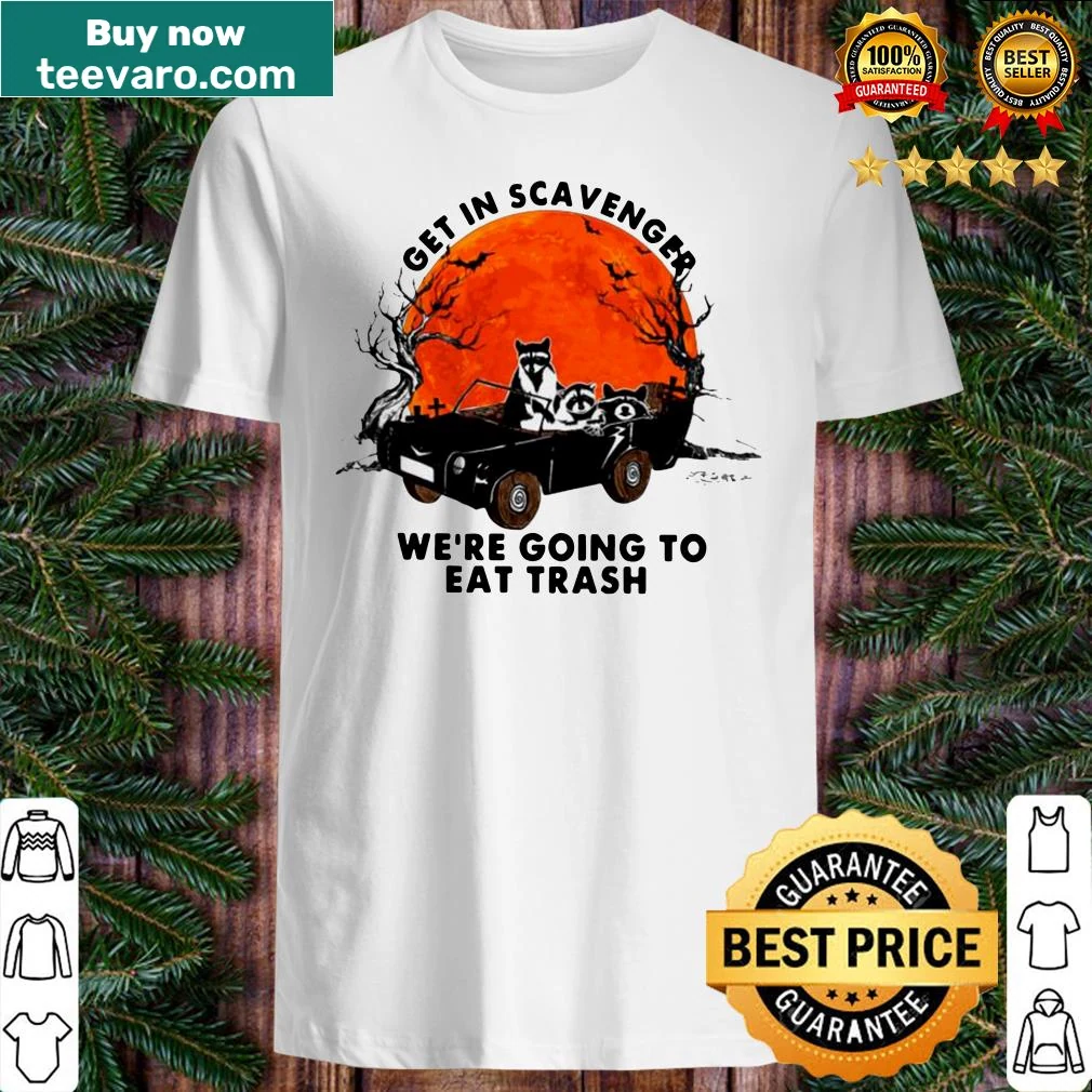 Halloween shirt with a raccoon and text 'Get In Scavenger We’re Going To Eat Trash'