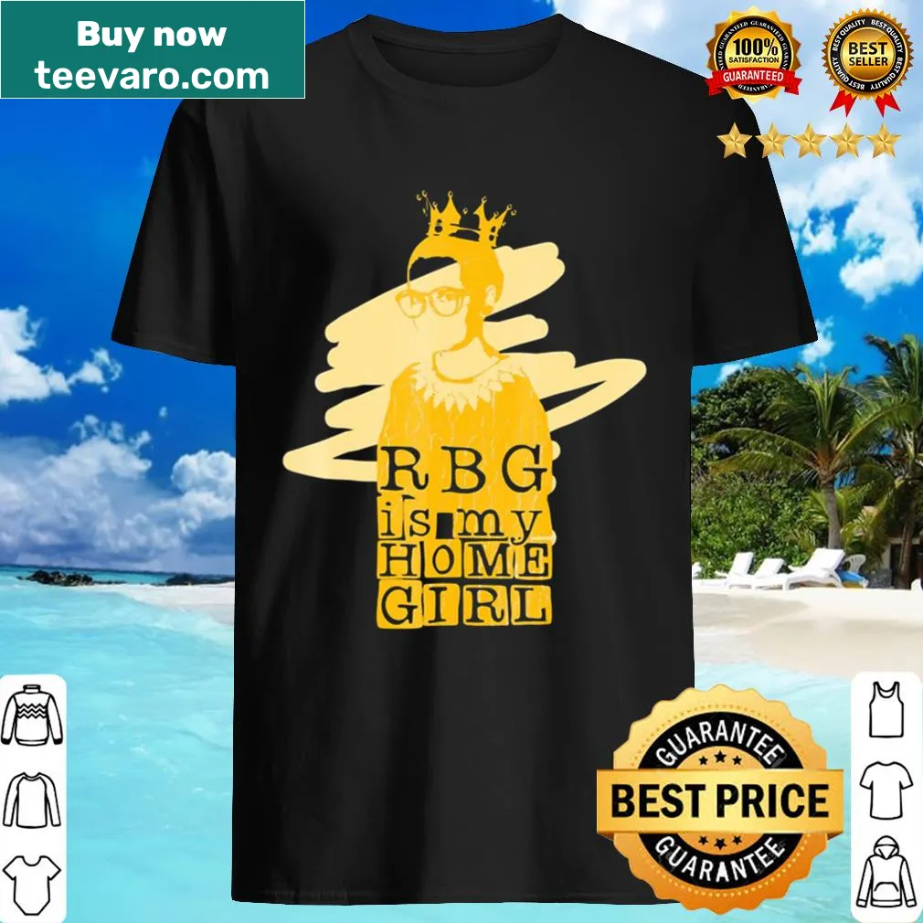 T-shirt honoring Ruth Bader Ginsburg with the phrase RBG Is My Home Girl