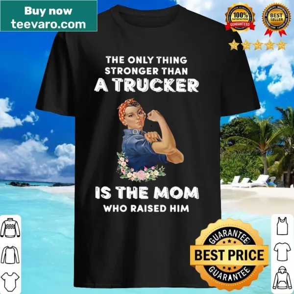 Proud mom shirt celebrating strength of mothers of truckers