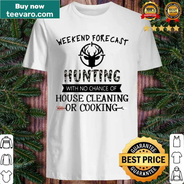 Playful shirt about a weekend forecast of hunting