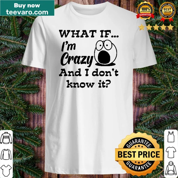 Quirky shirt with the phrase about craziness and self-awareness