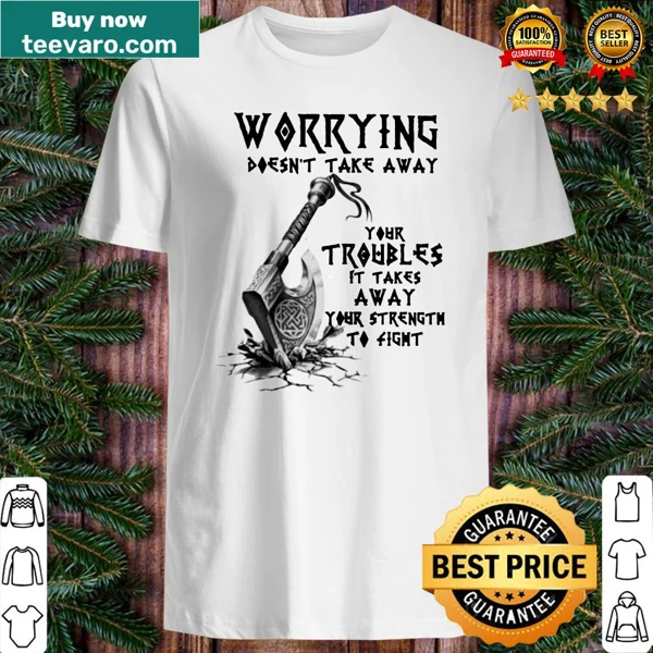 Inspirational shirt with text about worrying and strength