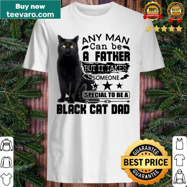 Shirt reading 'A Father But It Takes Someone Special To Be A Black Cat Dad'