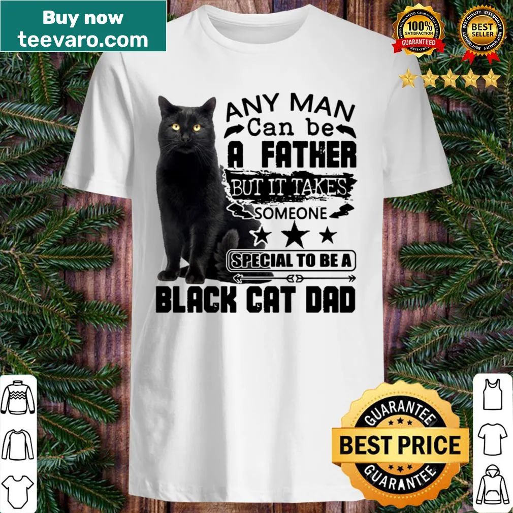 Shirt reading 'A Father But It Takes Someone Special To Be A Black Cat Dad'