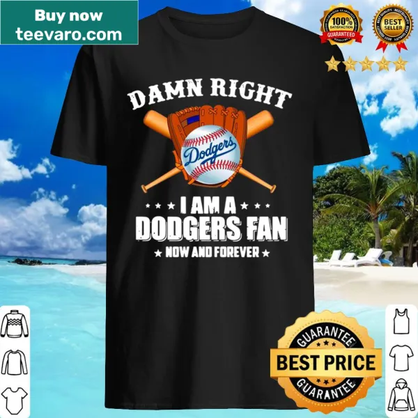 Bold Dodgers fan shirt with the phrase 'Damn Right I am a Dodgers Fan.'