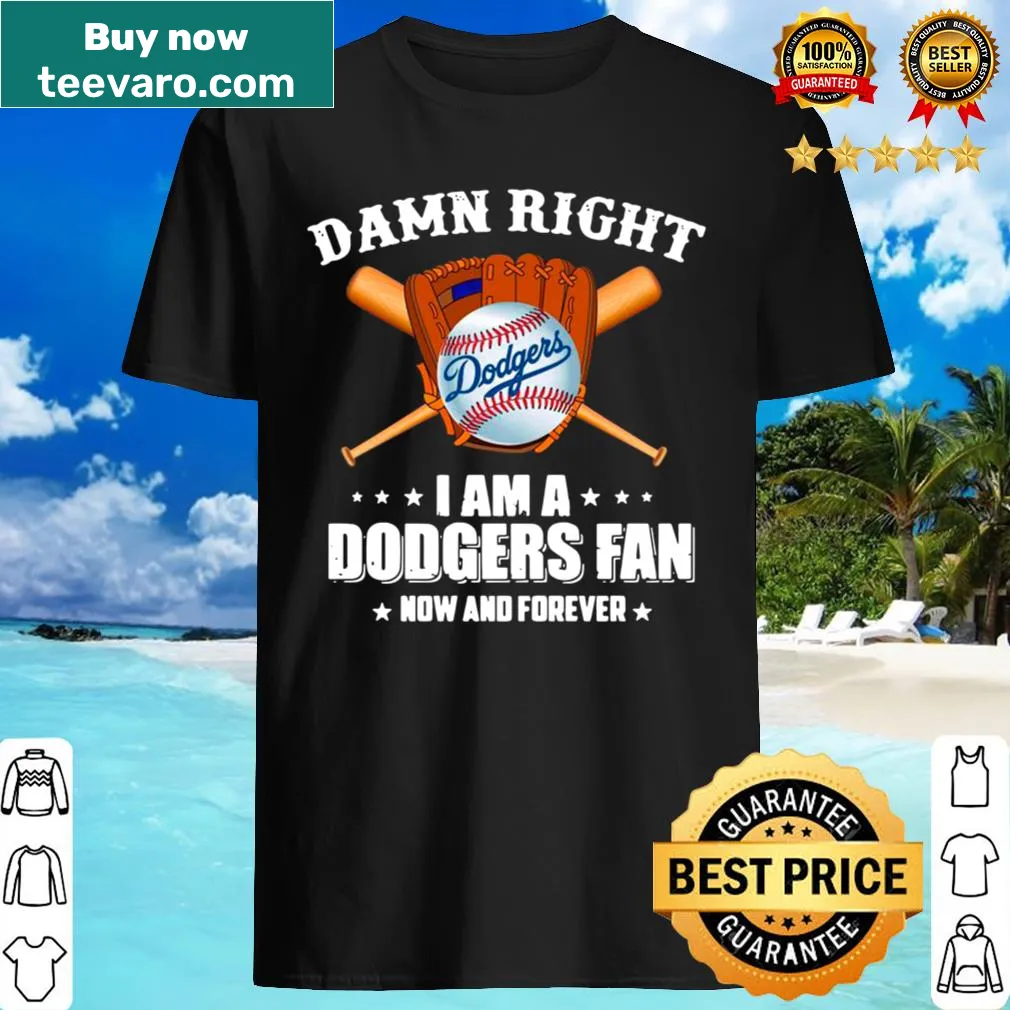 Bold Dodgers fan shirt with the phrase 'Damn Right I am a Dodgers Fan.'