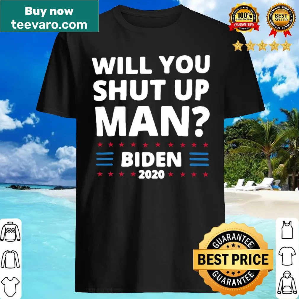 Political shirt with the phrase 'Will You Shut Up Man' featuring Biden 2020 theme
