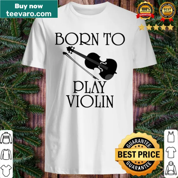 Shirt featuring 'Born To Play Violin' text design