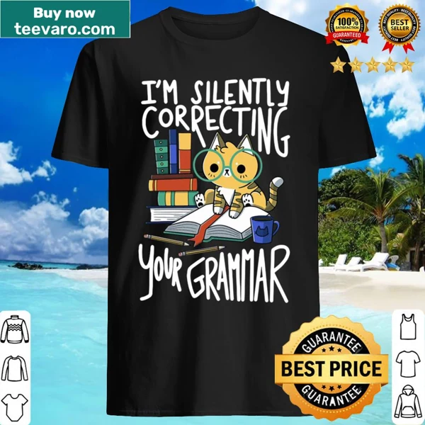 Shirt with 'Cat I'm Silently Correcting Your Grammar' text
