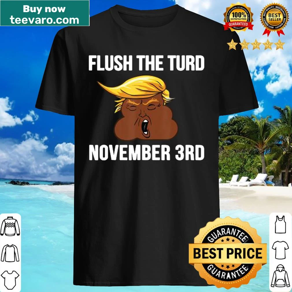 Bold anti-Trump shirt with the slogan 'Flush the Turd November Third'