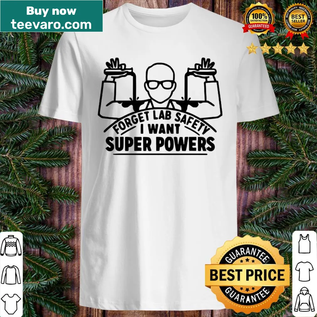 Humorous shirt about lab safety and super powers.