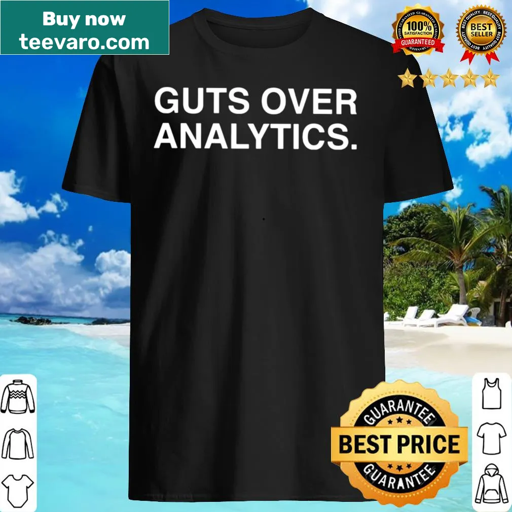 Inspirational shirt with 'Guts Over Analytics' slogan