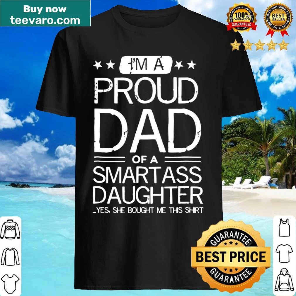 Text that reads 'I'm A Proud Dad Of A Smartass Daughter' on a shirt