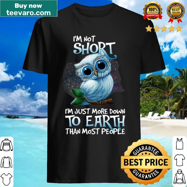 Funny typography shirt saying I'm Not Short I'm Just More Down To Earth