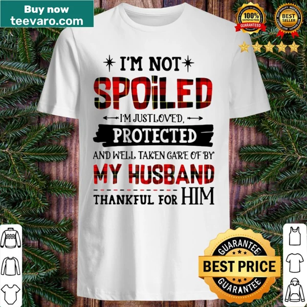 T-shirt with humorous text about being loved and cared for by husband