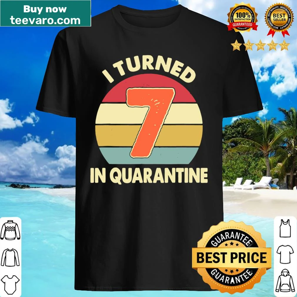 T-shirt with I Turned 7 In Quarantine text for birthday celebrations